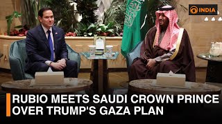 Rubio meets Saudi crown prince over Trump's Gaza plan