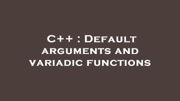 C++ : Default arguments and variadic functions