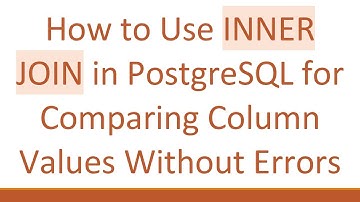 How to Use INNER JOIN in PostgreSQL for Comparing Column Values Without Errors
