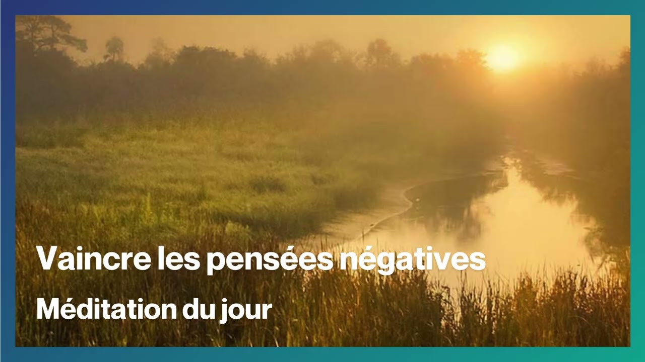 Méditation du jour pour vaincre les PENSÉES NÉGATIVES avec Dieu
