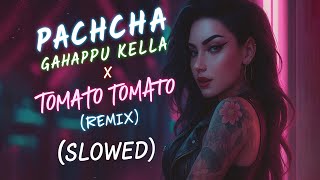 Pachcha Gahapu Kella × Tomato Tomato (Remix) (Slowed)