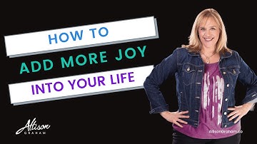Adding more JOY into your life! [5 x Quick Tips] #allisongraham