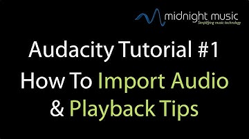 Audacity Tutorial 1 How To Import Audio and Playback Tips