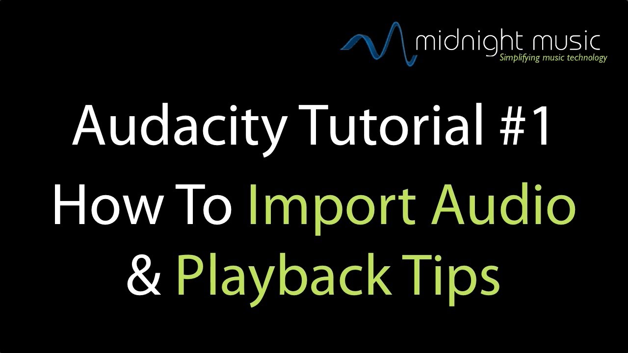 Audacity Tutorial 1 How To Import Audio And Playback Tips Youtube