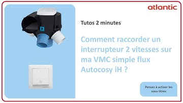 Comment raccorder un interrupteur 2 vitesses sur ma VMC simple flux Autocosy iH ?