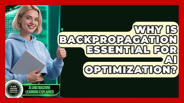 Why Is Backpropagation Essential For AI Optimization? - AI and Machine Learning Explained