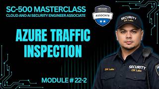 Determine When Centralized Traffic Inspection is Required | SC-500 | Module 22-2