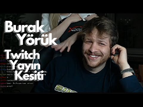 BURAK YÖRÜK TWİTCH YAYIN KESİTİ