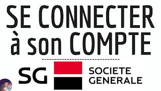 Connexion SOCIETE GENERALE, comment se CONNECTER à mon compte SG ( app ou web en ligne )