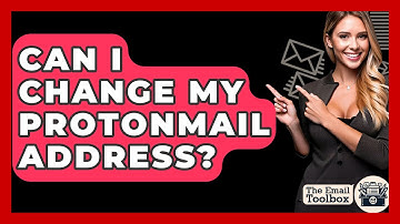 Can I Change My ProtonMail Address? - TheEmailToolbox.com