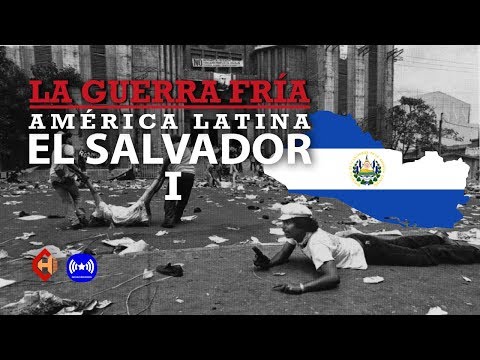 LA GUERRA FRÍA - AMÉRICA LATINA   |   El Salvador I