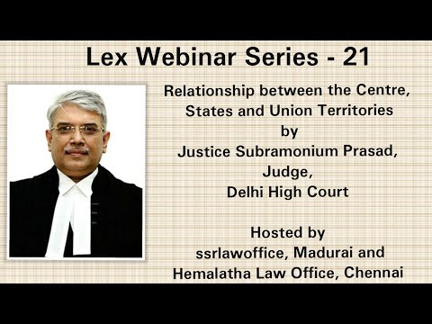 "Centre, States and Union Territories- Relationship" by Justice Subramonium Prasad, Delhi High Court