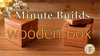 Wooden Box (3-minute builds series)