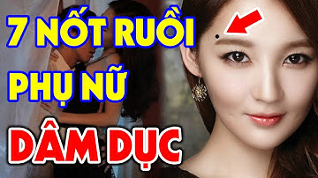 PHỤ NỮ THÍCH CỦA LẠ, DỄ NGOẠI TÌNH Sẽ Có 7 Nốt Ruồi Này Trên Mặt, Đàn Ông Xem Ngay Kẻo Hối Không Kịp