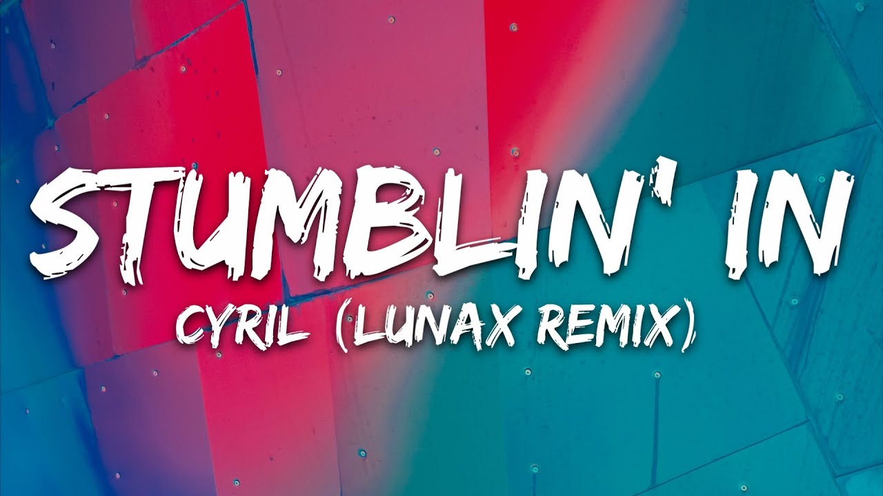 CYRIL Stumblin' In (LUNAX Remix) [Lyrics] YouTube
