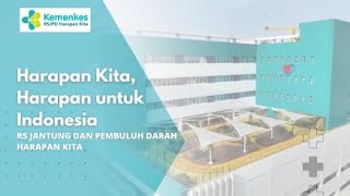 Harapan Kita, Harapan untuk Indonesia - RS Jantung dan Pembuluh Darah Harapan Kita