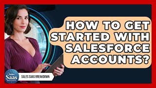 How To Get Started With Salesforce Accounts? - Sales Saas Breakdown