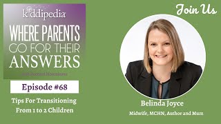 Ep 68 'Tips For Transitioning From 1 to 2 Children'/Belinda Joyce, Midwife, MHCH, Author & Mum