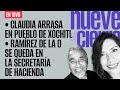 #EnVivo¬ #NueveAlCierre ¬ Claudia arrasa en pueblo de Xóchitl ¬ Ramírez de la O se queda en Hacienda