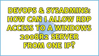 DevOps & SysAdmins: How can I allow RDP access to a Windows 2008R2 server from one IP?