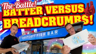 BATTER Versus BREADCRUMBS! Draycott Fish Bar