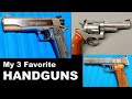 My 3 Favorite Handguns - I've Owned My S&amp;W for Almost 45 Years!  Love My Colt 1911