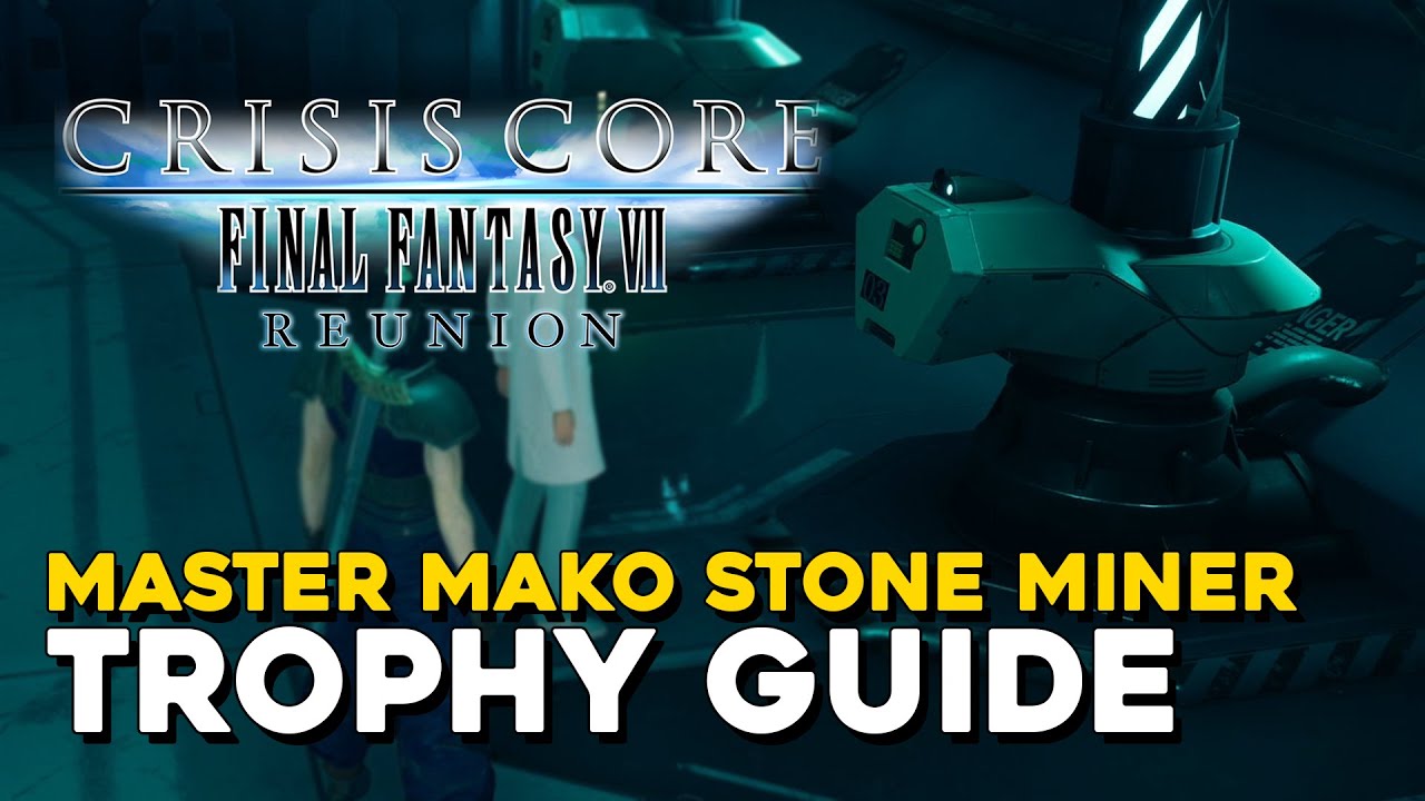 Crisis Core Final Fantasy 7 Reunion Master Mako Stone Miner Trophy Guide