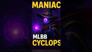 Cyclops Maniac Takes Over Mlbb