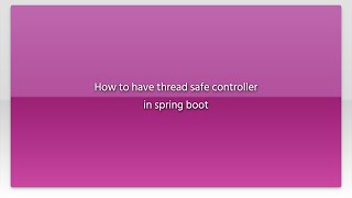 How to have thread safe controller in spring boot