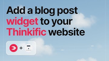 How to Add a Blog Posts Widget to Thinkific Site