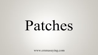 How To Say Patches