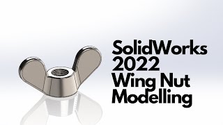 SolidWorks 2022 - Wing Nut Modelling