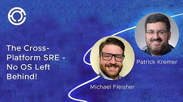 CODE 2796: The Cross-Platform SRE - No OS Left Behind!