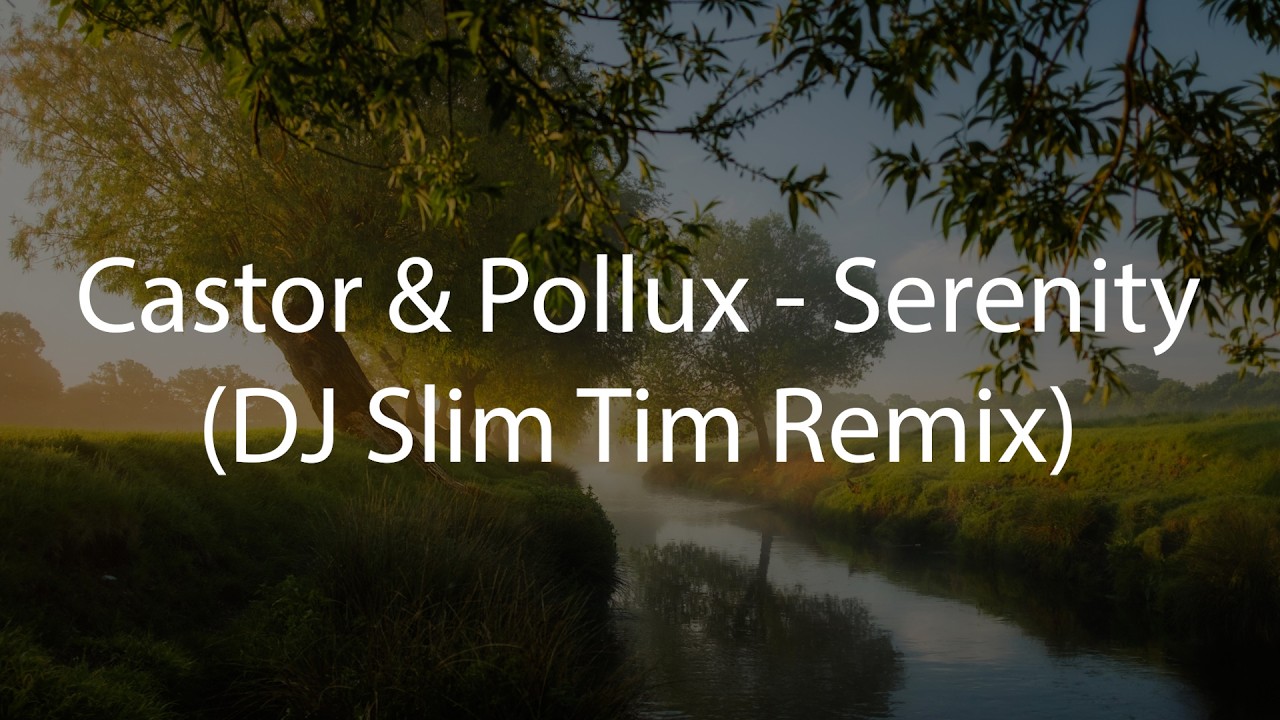 Castor & Pollux - Serenity (DJ Slim Tim Remix)
