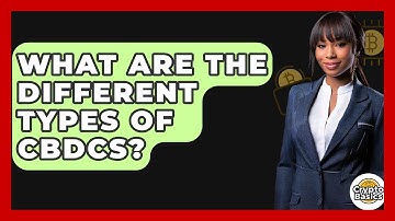 What Are The Different Types Of CBDCs? - CryptoBasics360.com