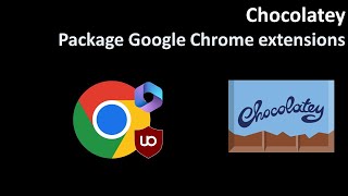 Chocolatey: Package Google Chrome extensions