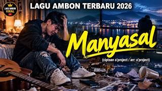 MANYASAL – Lagu Ambon Terbaru 2026 | Lagu Ambon Galau & Sedih Terbaru