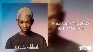 Amapiano Mix 2025 l Best Of Mordecai | Mixed and Compiled by OZZY SA 