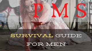 Her PMS - Your SURVIVAL Guide