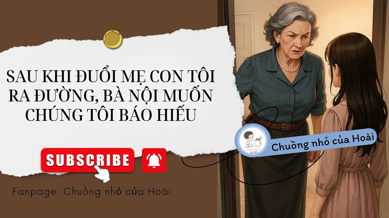 [Truyện Audio] SAU KHI ĐUỔI MẸ CON TÔI RA ĐƯỜNG, BÀ NỘI MUỐN CHÚNG TÔI BÁO HIẾU |Chuồng nhỏ của Hoài
