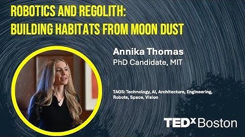 Robotics and Regolith: Building Habitats from Moon Dust | Annika Thomas | TEDxBoston