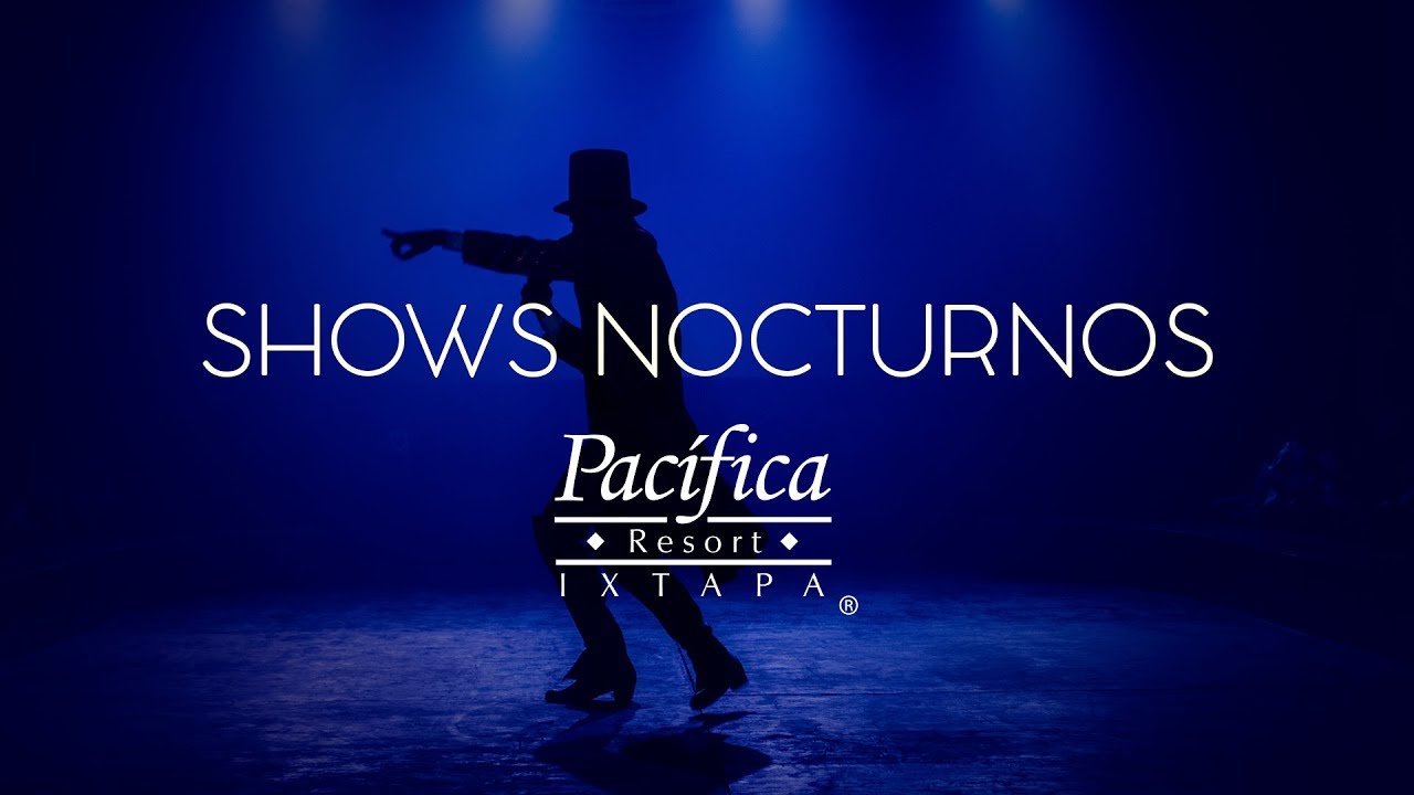 Show Nocturnos / Pacífica Resort Ixtapa