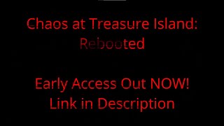 Chaos at Treasure Island: Rebooted (Early Access)