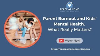 Parent Burnout and Kids’ Mental Health: What Really Matters?