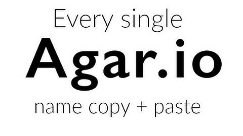 EVERY SINGLE AGAR.IO NAME COPY + PASTE!!!