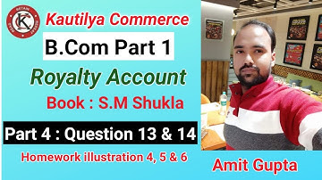B.Com Part 1 - Royalty Account | Question 13 & 14 | Book - S.M Shukla | Part 4