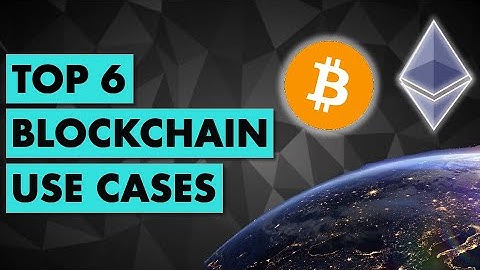 Top 6 Blockchain Use Cases