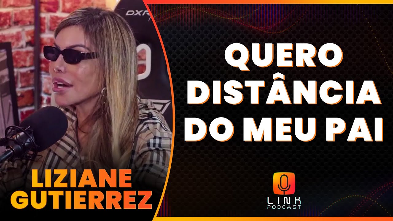 NÃO QUERO CONHECER MEU PAI | LIZIANE GUTIERREZ | LINK PODCAST - YouTube