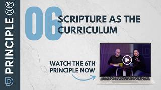 Principle 6: Scripture as the Curriculum