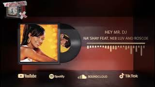 Na'Shay feat. Neb Luv and Roscoe – Hey Mr. DJ
